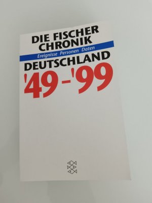 Die Fischer Chronik Deutschland '49-'99 - Ereignisse Personen Daten