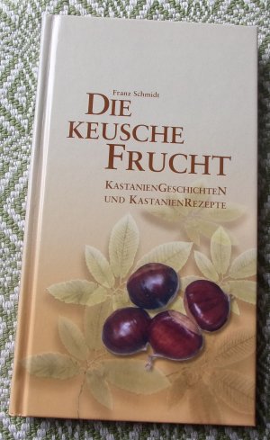 Die keusche Frucht - Kastanien Geschichten und Kastanien Rezepte