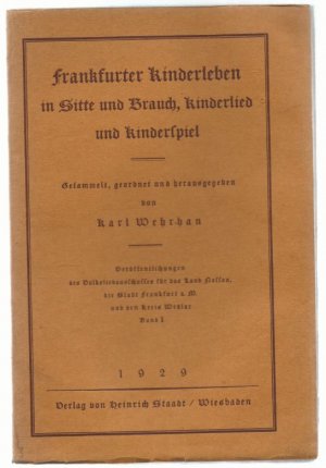 Frankfurter Kinderleben in Sitte und Brauch, Kinderlied und Kinderspiel (= Veröffentlichungen des Volksliedausschusses für das Land Nassau, die Stadt […]