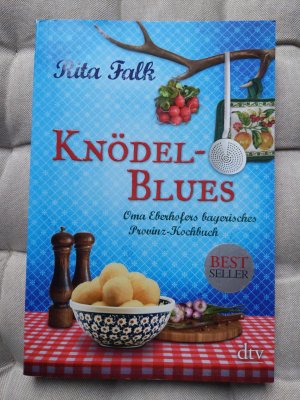 Knödel-Blues - Oma Eberhofers bayerisches Provinz-Kochbuch