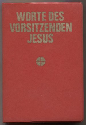 Worte des Vorsitzenden Jesus. Zusammengestellt von David Kirk mit einem Vorwort von Daniel Berrigan. Aus dem Amerikanischen von Heinz-Theo Arntz u.a.