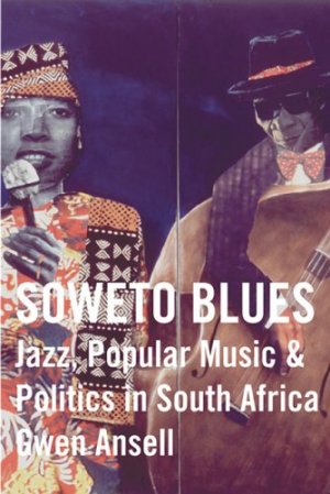 Soweto Blues: Jazz and Politics in South Africa