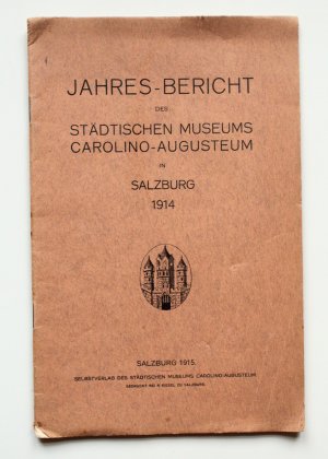 Jahres-Bericht des Städtischen Museums Carolino-Augusteum in Salzburg 1914.