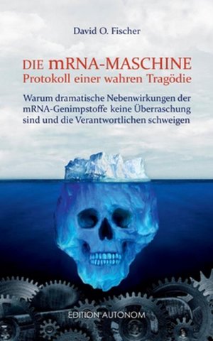 Die mRNA Maschine - Protokoll einer wahren Tragödie - Warum dramatische Nebenwirkungen der mRNA-Genimpfstoffe keine Überraschung sind und die Verantwortlichen […]