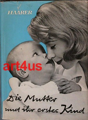 Die Mutter und ihr erstes Kind : Mit 59 Abbildungen, 19 Figuren und einem Schnittmusterbogen.