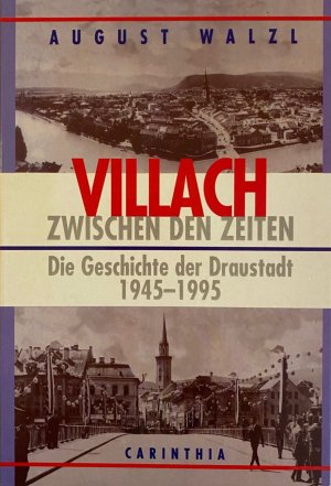 Villach zwischen den Zeiten - Die Geschichte der Draustadt 1945-1995