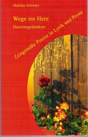 gebrauchtes Buch – Mathias Schwarz – Wege ins Herz: Daseinsgedanken, Zeitgemäße Poesie in Lyrik und Prosa