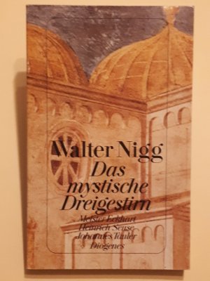 Das mystische Dreigestirn. Meister Eckhart, Johannes Tauler, Heinrich Seuse