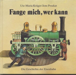 gebrauchtes Buch – Uta-Maria Krüger – Fange mich, wer kann - Die Geschichte der Eisenbahn