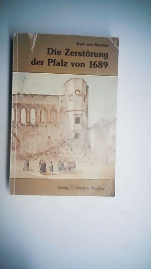 Die Zerstörung der Pfalz von 1689 im Zusammenhang der französischen