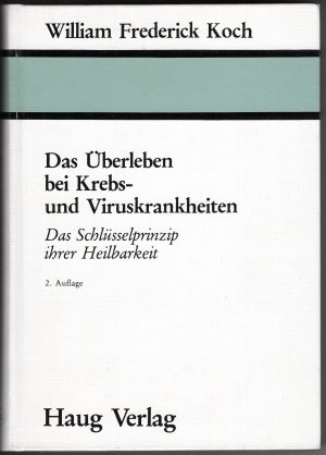 Das Überleben bei Krebs- und Viruskrankheiten. Das Schlüsselprinzip ihrer Heilbarkeit.