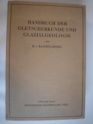 Handbuch der Gletscherkunde und Glazialgeologie Zweiter Band Historisch -Regionaler Teil