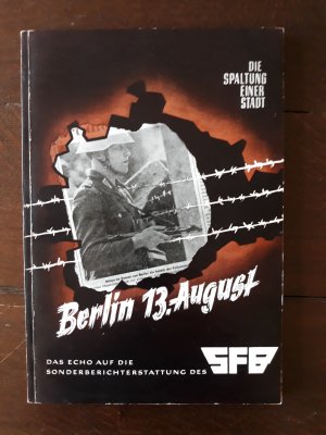 Die Spaltung einer Stadt. Berlin 13. August. Das Echo auf die Sonderberichterstattung des SFB.