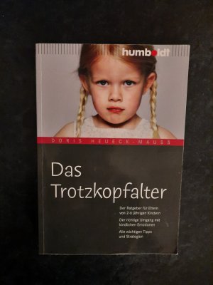 Das Trotzkopfalter. Der Ratgeber für Eltern von 2-6 jährigen Kindern.