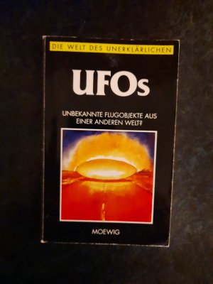 Die Welt des Unerklärlichen. UFOs. Unbekannte Flugobjekte aus einer anderen Welt?