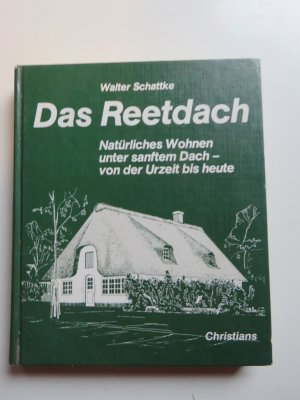 gebrauchtes Buch – Walter Schattke – Das Reetdach - Natürliches Wohnen unter sanftem Dach - von der Urzeit bis heute