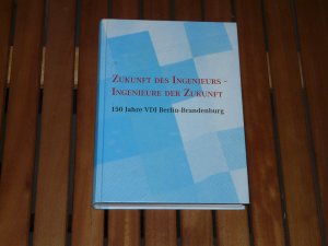 gebrauchtes Buch – Brandt Poser  – Zukunft des Ingenieurs - Ingenieure der Zukunft - 150 Jahre VDI Berlin - Brandenburg - Einschätzung der Zukunft aus Kenntnis der Herkunft 2006