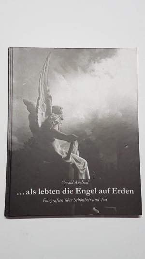 ... als lebten die Engel auf Erden. Fotografien über Schönheit und Tod