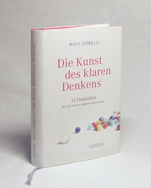 gebrauchtes Buch – Rolf Dobelli – Die Kunst des klaren Denkens : 52 Denkfehler, die Sie besser anderen überlassen / Rolf Dobelli. Mit Ill. von Birgit Lang