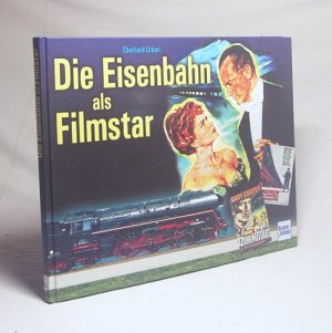 gebrauchtes Buch – Eberhard Urban – Die Eisenbahn als Filmstar / Eberhard Urban