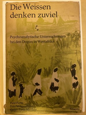 Die Weissen denken zuviel. Psychoanalytische Untersuchungen bei den Dogon in Westafrika.