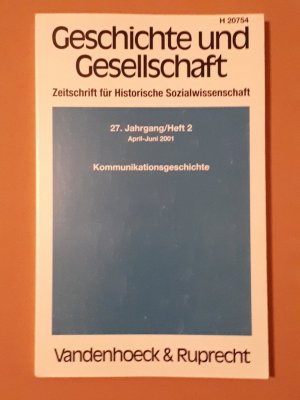 Geschichte und Gesellschaft - Zeitschrift für Historische Sozialwissenschaft: Kommunikationsgeschichte   ---   27. Jahrgang 2001, Heft 2