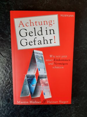 Achtung: Geld in Gefahr! Wie wir jetzt unser Einkommen und Vermögen schützen.