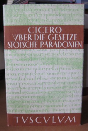 De legibus - Über die Gesetze. Paradoxa Stoicorum - Stoische Paradoxien. Lateinisch und deutsch. Hg., übers. u. erl. v. Rainer Nickel (Sammlung Tusculum […]