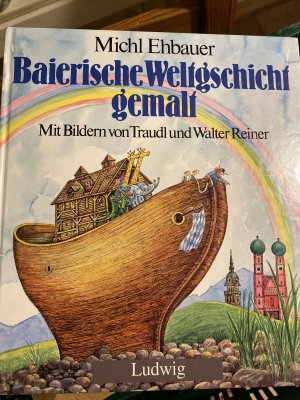 gebrauchtes Buch – Ehbauer, Michl; Reiner – Baierische Weltgeschicht gemalt