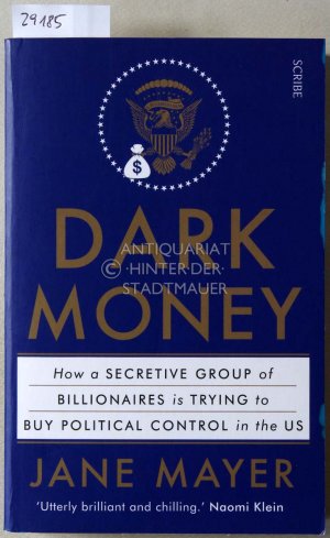 gebrauchtes Buch – Jane Mayer – Dark Money. How a Secretive Group of Billionaires is Trying to Buy Political Control in the US.