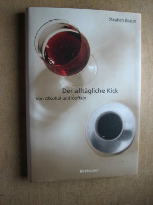 gebrauchtes Buch – Stephen Braun – Der alltägliche Kick: Von  Alkohol und Koffein