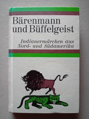 Bärenmann und Büffelgeist - Indianermärchen aus Nord- und Südamerika