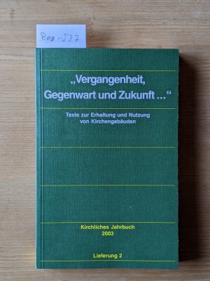 "Vergangenheit, Gegenwart und Zukunft ..." - Texte zur Erhaltung und Nutzung von Kirchengebäuden - Kirchliches Jahrbuch für die Evangelische Kirche in […]