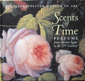 Scents of Time - Perfume from Ancient Egypt to the 21st Century