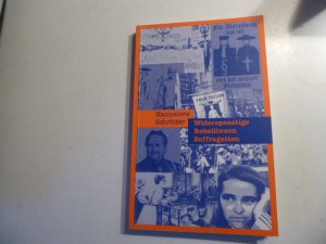 Widerspenstige, Rebellinnen, Suffragetten. Feministischer Aufbruch in England und Deutschland. TB