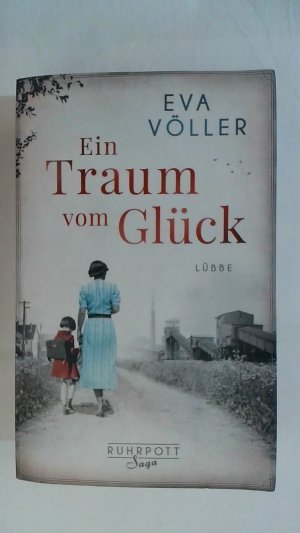 gebrauchtes Buch – Eva Völler – EIN TRAUM VOM GLÜCK: ROMAN. DIE RUHRPOTT-SAGA, BAND 1.