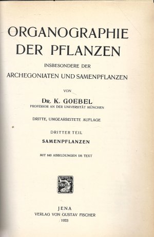 antiquarisches Buch – Karl Goebel – Organographie der Pflanzen insbesondere der Archegoniaten und Samenpflanzen. 3. Teil: Samenpflanzen. - 1.  & 2. Hälfte in einem Band - Dritte, umgearbeitete Auflage 1932 & 1933