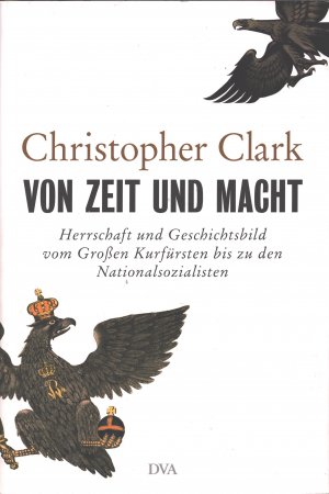 gebrauchtes Buch – Christopher Clark – Von Zeit und Macht - Herrschaft und Geschichtsbild vom Großen Kurfürsten bis zu den Nationalsozialisten