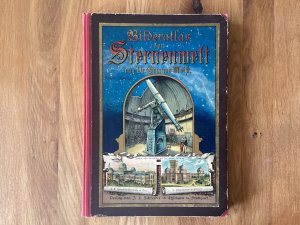 Bilder-Atlas der Sternenwelt. 41 fein lithographierte Tafeln nebst erklärendem Texte und mehreren Text-Illustrationen. Eine Astronomie für jedermann. […]