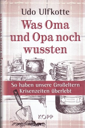 gebrauchtes Buch – Udo Ulfkotte – Buch - Udo Ulfkotte - Was Oma und Opa noch wussten: So haben unsere Großeltern Krisenzeiten überlebt