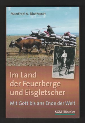 gebrauchtes Buch – Bluthardt, Manfred A – Im Land der Feuerberge und Eisgletscher - Mit Gott bis ans Ende der Welt   ***   SIGNIERT   ***