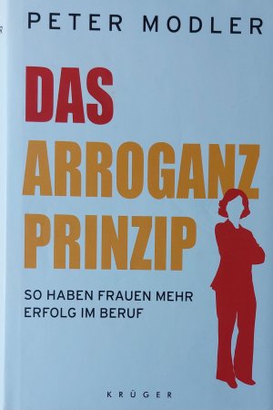 gebrauchtes Buch – Peter Modler – Das Arroganz-Prinzip - So haben Frauen mehr Erfolg im Beruf