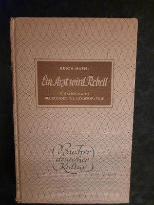 Ein Arzt wird Rebell. S. Hahnemann begründet die Homöopathie.