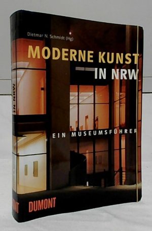 gebrauchtes Buch – Schmidt, Dietmar N – Moderne Kunst in NRW : ein Museumsführer. hrsg. von Dietmar N. Schmidt. Mit Beitr. von Sabine Schütz ...