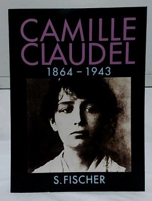 Camille Claudel, 1864 - 1943. Reine-Marie Paris. Deutsch von Annette Lallemand.