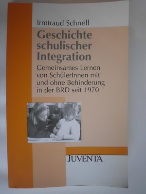 Geschichte schulischer Integration - Gemeinsames Lernen von SchülerInnen mit und ohne Behinderung in der BRD seit 1970