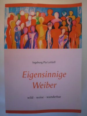 Eigensinnige Weiber - wild - weise - wunderbar