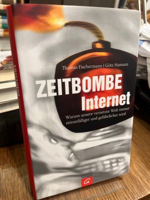 gebrauchtes Buch – Fischermann, Thomas und Götz Hamann – Zeitbombe Internet. Warum unsere vernetzte Welt immer störanfälliger und gefährlicher wird.