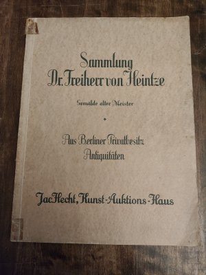 Sammlung Dr. Freiherr von Heintze. Gemälde alter Meister ; aus Berliner Privatbesitz ; antike Möbel und Kunstgewerbe ; Ausgrabungen ; China ; Fayence ; […]