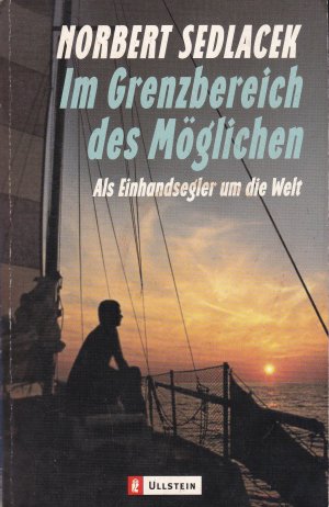 Im Grenzbereich des Möglichen: Als Einhandsegler um die Welt